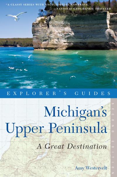 Explorer’s Guide Michigan’s Upper Peninsula: A Great Destination (Second Edition)