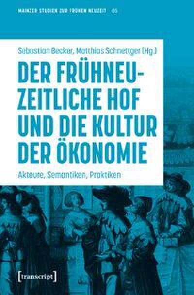 Der frühneuzeitliche Hof und die Kultur der Ökonomie