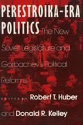 Perestroika Era Politics: The New Soviet Legislature and Gorbachev’s Political Reforms