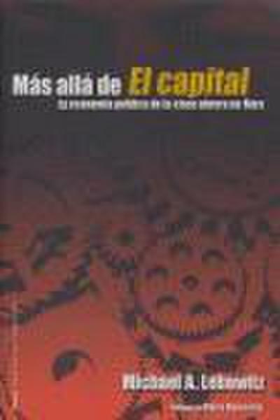Más allá de El Capital : la economía política de la clase obrera en Marx