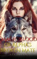 Magic Blood of Alpha’s Broken Mate Book 1