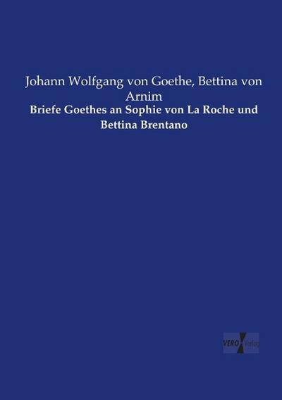 Briefe Goethes an Sophie von La Roche und Bettina Brentano