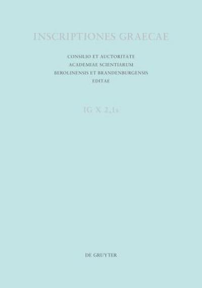 Inscriptiones Graecae. Inscriptiones Epiri, Macedoniae, Thraciae, Scythiae. Inscriptiones Macedoniae Inscriptiones Thessalonicae et viciniae