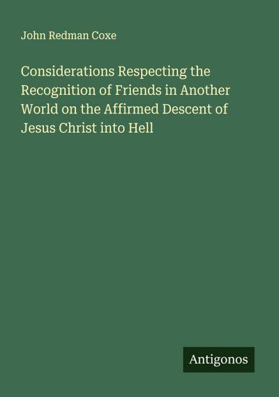 Considerations Respecting the Recognition of Friends in Another World on the Affirmed Descent of Jesus Christ into Hell