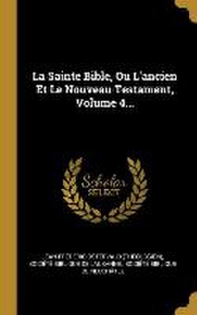 La Sainte Bible, Ou L’ancien Et Le Nouveau Testament, Volume 4...