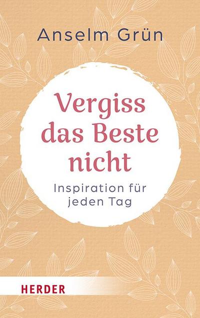 Vergiss das Beste nicht: Inspiration für jeden Tag (HERDER spektrum)