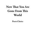 Now That You Are Gone From This World