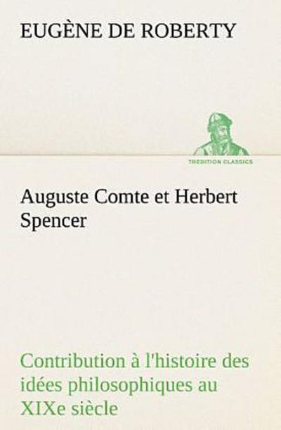 Auguste Comte et Herbert Spencer Contribution à l’histoire des idées philosophiques au XIXe siècle