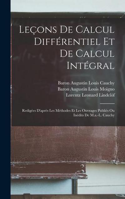 Leçons De Calcul Différentiel Et De Calcul Intégral: Redigées D’après Les Méthodes Et Les Ouvrages Publiés Ou Inédits De M.a.-L. Cauchy