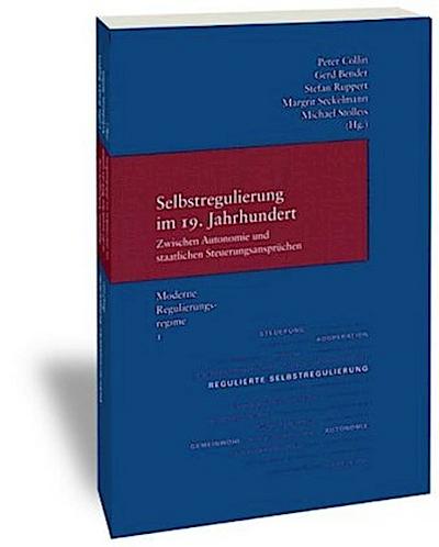 Selbstregulierung im 19. Jahrhundert - zwischen Autonomie und staatlichen Steuerungsansprüchen. Tl.1