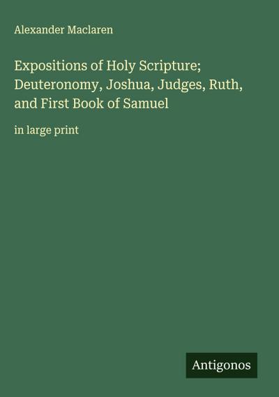 Expositions of Holy Scripture; Deuteronomy, Joshua, Judges, Ruth, and First Book of Samuel