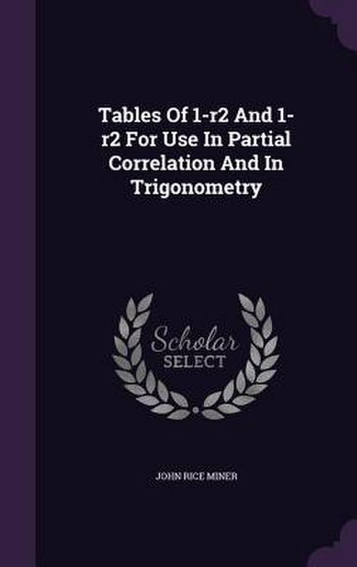 Tables Of 1-r2 And 1-r2 For Use In Partial Correlation And In Trigonometry
