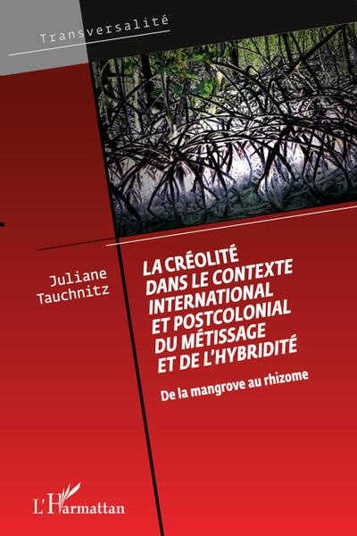 La créolité dans le contexte international et postcolonial du métissage et de l’hybridité