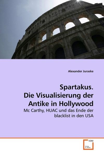 Spartakus. Die Visualisierung der Antike in Hollywood