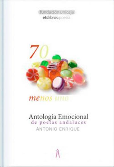 70 menos uno : antología emocional de poetas andaluces