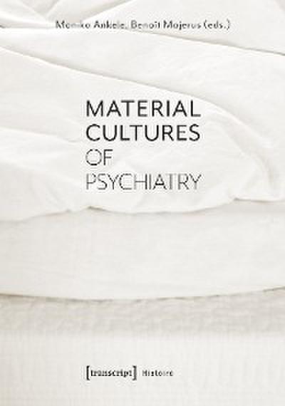 Material Cultures of Psychiatry