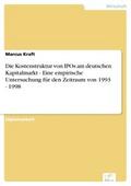 Die Kostenstruktur von IPOs am deutschen Kapitalmarkt - Eine empirische Untersuchung für den Zeitraum von 1993 - 1998 - Marcus Kraft