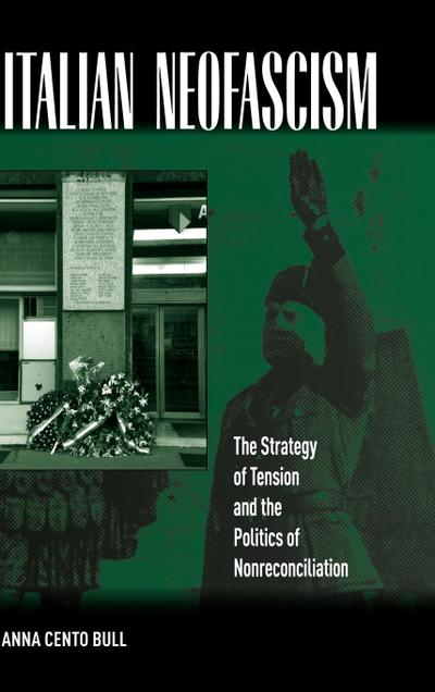 Italian Neo-Fascism: The Strategy of Tension and the Politics of Non-Reconciliation: The Strategy of Tension and the Politics on Non-reconciliation