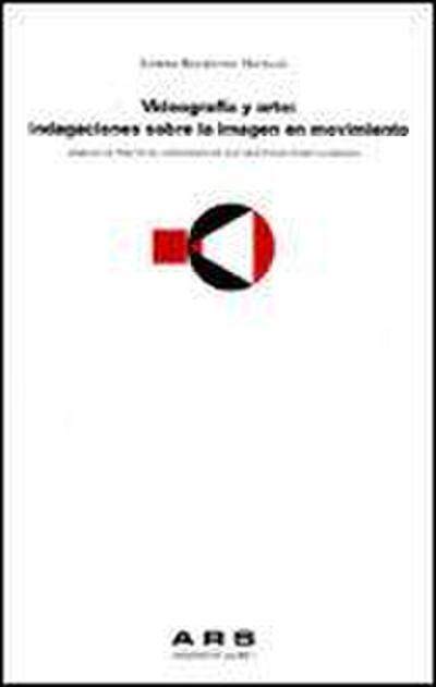 Videografía y arte : indagaciones sobre la imagen en movimiento: análisis de prácticas videográficas que investigan sobre la imagen