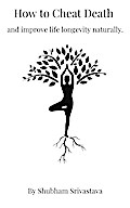 How to cheat Death and improve life Longevity Naturally