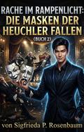 Rache im Rampenlicht: Die Masken der Heuchler fallen(Buch 2)