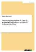 Unternehmensgründung als Form der ausländischen Direktinvestition in der Volksrepublik China