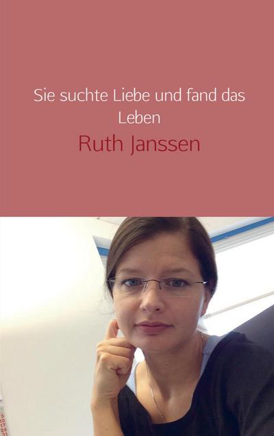 Sie suchte Liebe und fand das Leben