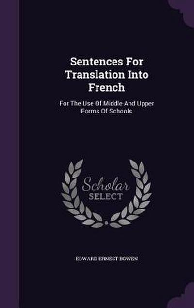Sentences For Translation Into French: For The Use Of Middle And Upper Forms Of Schools