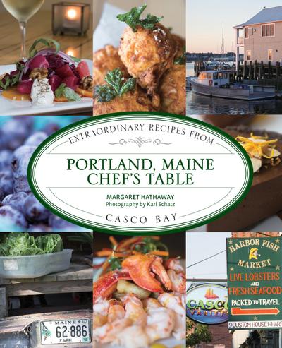 Portland, Maine Chef’s Table: Extraordinary Recipes from Casco Bay