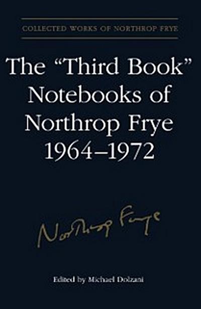 The ’’Third Book’’ Notebooks of Northrop Frye, 1964-1972: The Critical Comedy