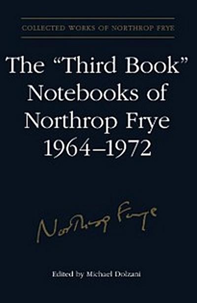 The ’’Third Book’’ Notebooks of Northrop Frye, 1964-1972: The Critical Comedy