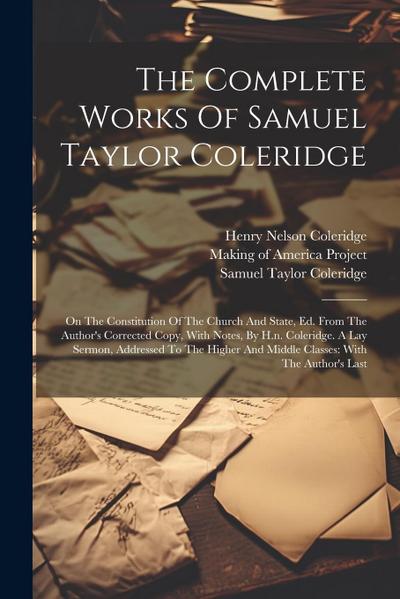 The Complete Works Of Samuel Taylor Coleridge: On The Constitution Of The Church And State, Ed. From The Author’s Corrected Copy, With Notes, By H.n.