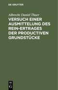 Versuch einer Ausmittelung des Rein-Ertrages der productiven Grundstücke