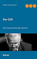 Der CEO: Die Geschichte des Felix P.