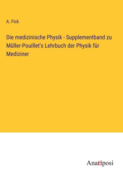 Die medizinische Physik - Supplementband zu Müller-Pouillet’s Lehrbuch der Physik für Mediziner