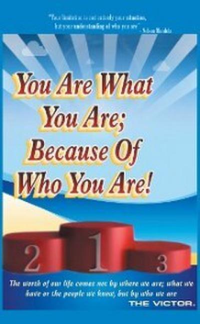 You Are What You Are; Because of Who You Are