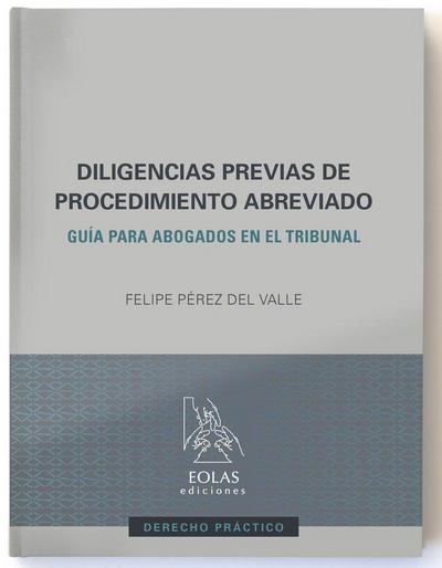 Diligencias previas de procedimiento abreviado : guía para abogados en el tribunal