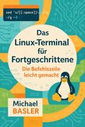 Das Linux Terminal für Fortgeschrittene - Die Kommandozeile leicht gemacht (Erste Auflage, #1)