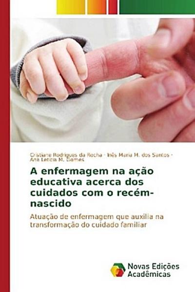 A enfermagem na ação educativa acerca dos cuidados com o recém-nascido