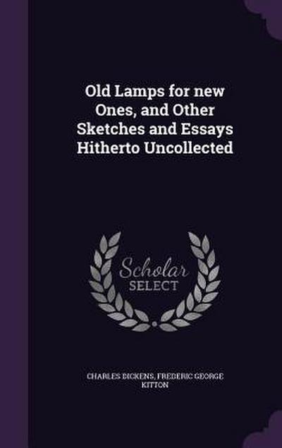 Old Lamps for new Ones, and Other Sketches and Essays Hitherto Uncollected