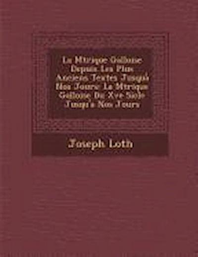 La M Trique Galloise Depuis Les Plus Anciens Textes Jusqua Nos Jours: La M Trique Galloise Du Xve Si Cle Jusqu’a Nos Jours