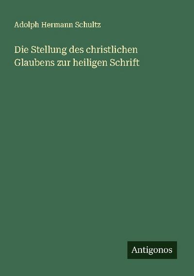 Die Stellung des christlichen Glaubens zur heiligen Schrift