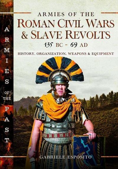 Armies of the Roman Civil Wars and Slave Revolts, 135 BC-AD 69