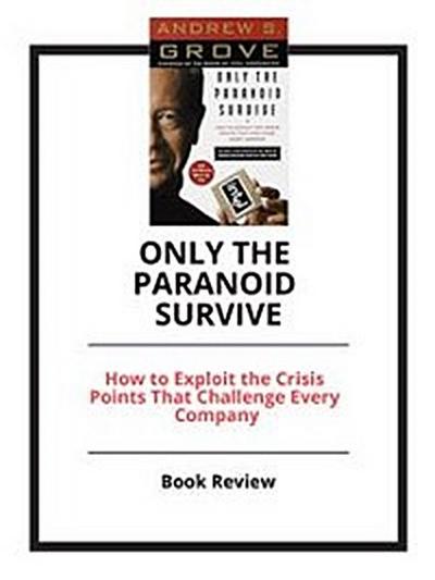 Only the Paranoid Survive: How to Exploit the Crisis Points That Challenge Every Company