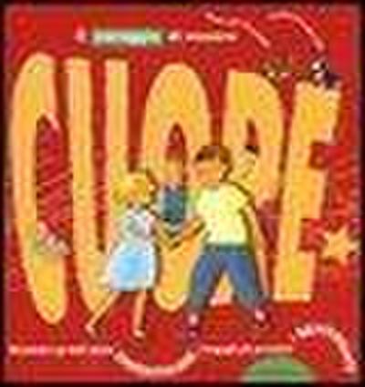 Il coraggio di essere cuore. Diventare grandi senza dimenticare i bagagli più preziosi: i sentimenti