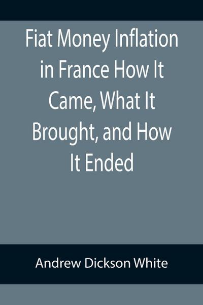 Fiat Money Inflation in France How It Came, What It Brought, and How It Ended