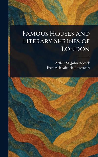 Famous Houses and Literary Shrines of London