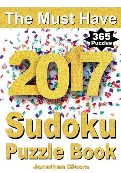 The Must Have 2017 Sudoku Puzzle Book: 365 daily sudoku puzzle book for 2017 sudoku. Sudoku puzzles for every day of the year. 365 Sudoku Games - 5 le
