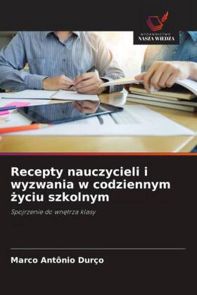 Recepty nauczycieli i wyzwania w codziennym ¿yciu szkolnym