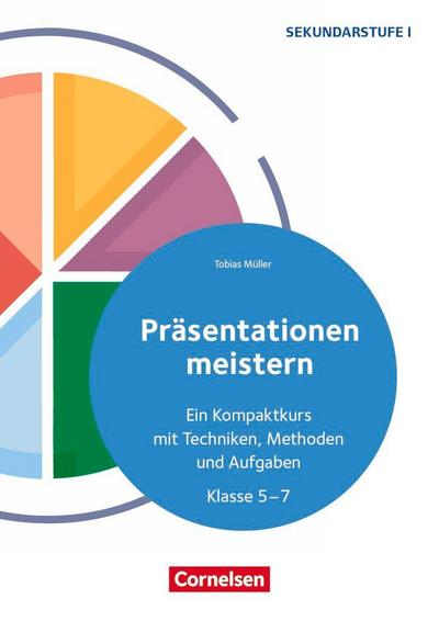 Präsentationen meistern - Ein Kompaktkurs mit Techniken, Methoden und Aufgaben - Klasse 5-7
